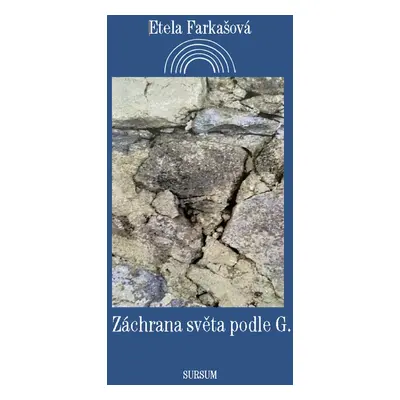 Záchrana světa podle G. - Etela Farkašová