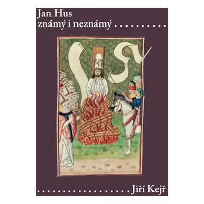 Jan Hus známý i neznámý (Resumé knihy, která nebude napsána) - Jiří Kejř