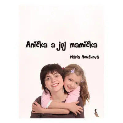 Anička a jej mamička - Mária Nováková