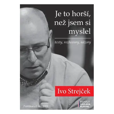 Je to horší, než jsem si myslel - Ivo Strejček