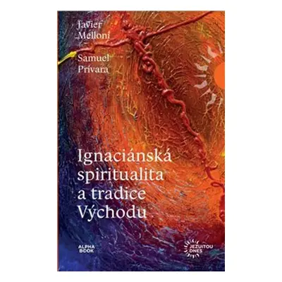 Ignaciánska spiritualita a tradice Východu - Samuel Prívara