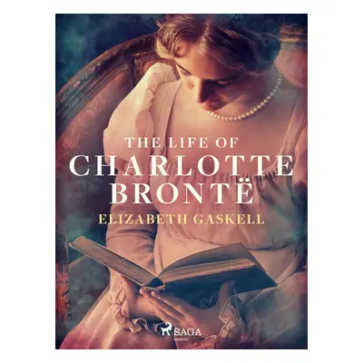 The Life of Charlotte Brontë - Elizabeth Gaskell