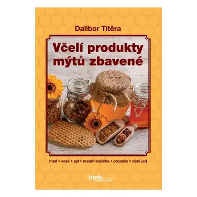 Včelí produkty mýtů zbavené - Dalibor Titěra