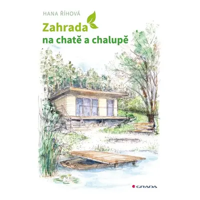 Zahrada na chatě a chalupě - Hana Říhová