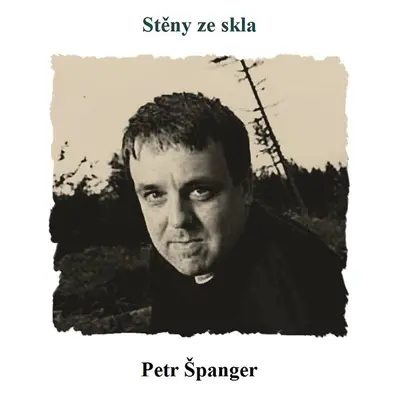 Stěny ze skla - Petr Španger