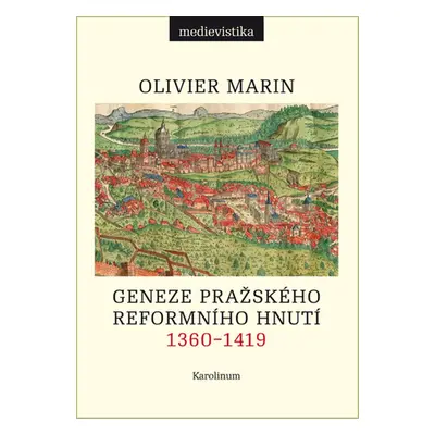 Geneze pražského reformního hnutí, 1360–1419 - Olivier Marin