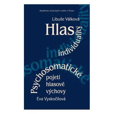 Hlas individuality. Psychosomatické pojetí hlasové výchovy - Eva Vyskočilová