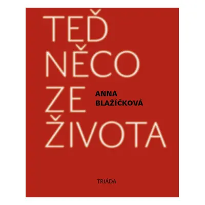 Teď něco ze života - Anna Blažíčková