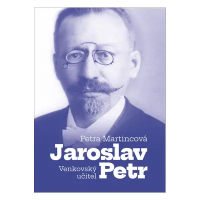 Venkovský učitel Jaroslav Petr - Petra Martincová