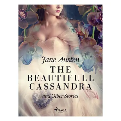 The Beautifull Cassandra and Other Stories - Jane Austen