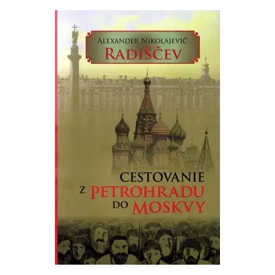 Cestovanie z Petrohradu do Moskvy - Alexander Nikolajevič Radiščev