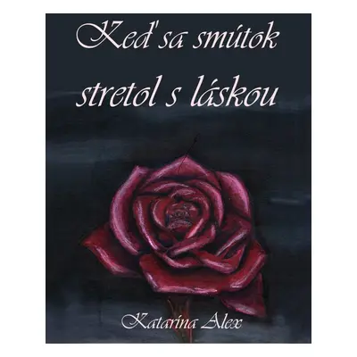 Keď sa smútok stretol s láskou - Katarína Alex