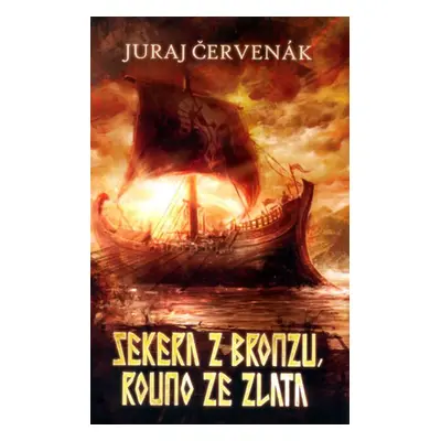 Sekera z bronzu, rouno ze zlata - Juraj Červenák