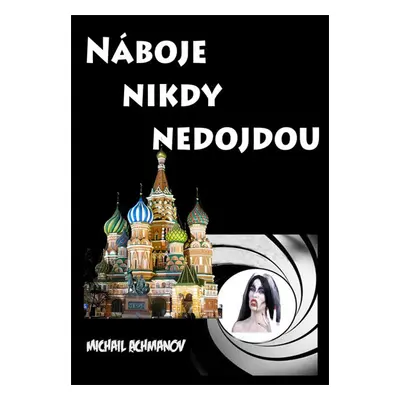 Náboje nikdy nedojdou - Michail Achmanov