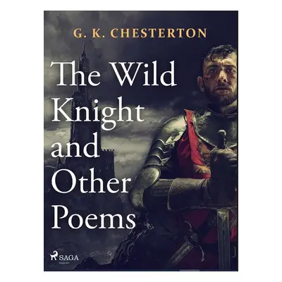 The Wild Knight and Other Poems - G. K. Chesterton