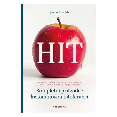 HIT. Kompletní průvodce histaminovou intolerancí - James Gibb L.