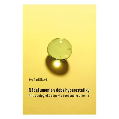 Nádej umenia v dobe hyperestetiky - Eva Pariláková