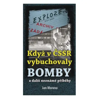 Když v ČSSR vybuchovaly bomby - Jan Morava