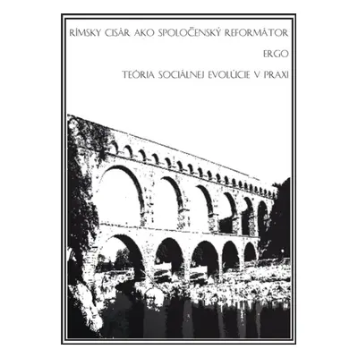 Rímsky cisár ako spoločenský reformátor ergo teória sociálnej evolúcie v praxi - Dávid Šimek