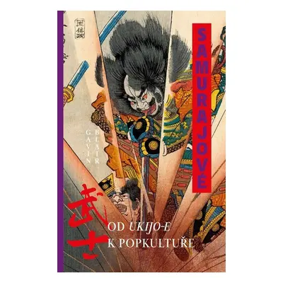 Samurajové Od ukijo-e k popkultuře - Gavin Blair