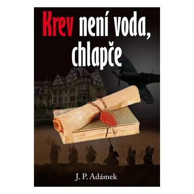 Krev není voda, chlapče - J. P. Adámek