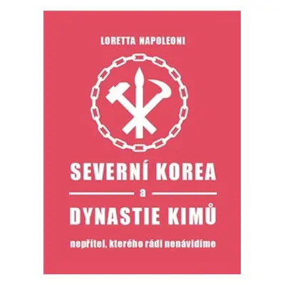 Severní Korea a dynastie Kimů - Loretta Napoleoni