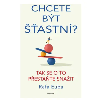 Chcete být šťastní? - Rafa Euba