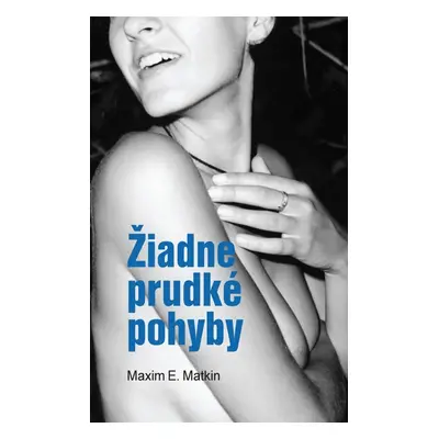 Žiadne prudké pohyby - Maxim E. Matkin