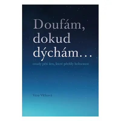 Doufám, dokud dýchám - Věra Vlčková