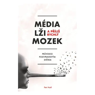 Média, lži a příliš rychlý mozek - Petr Nutil