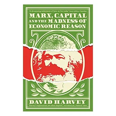 Marx, Capital and the Madness of Economic Reason - David Harvey