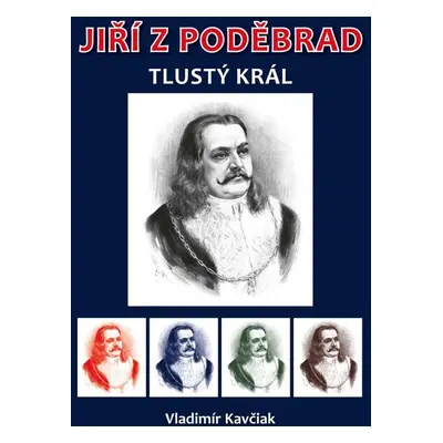 Jiří z Poděbrad - Vladimír Kavčiak