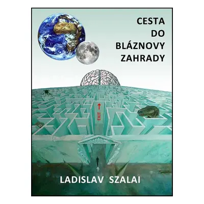 Cesta do bláznovy zahrady - Ladislav Szalai