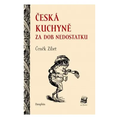 Česká kuchyně za dob nedostatku - Čeněk Zíbrt