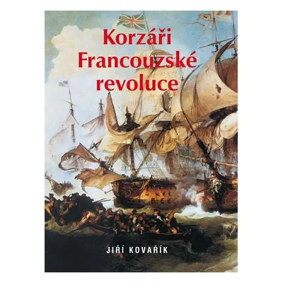 Korzáři Francouzské revoluce - Jiří Kovařík