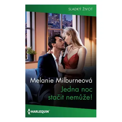 Jedna noc stačit nemůže! - Melanie Milburneová