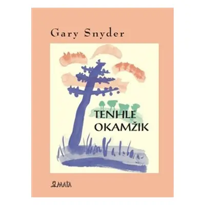 Tenhle okamžik - Gary Snyder