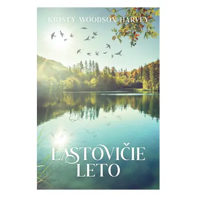 Lastovičie leto - Kristy Woodson Harvey