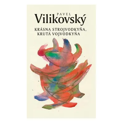 Krásna strojvodkyňa, krutá vojvodkyňa - Pavel Vilikovský