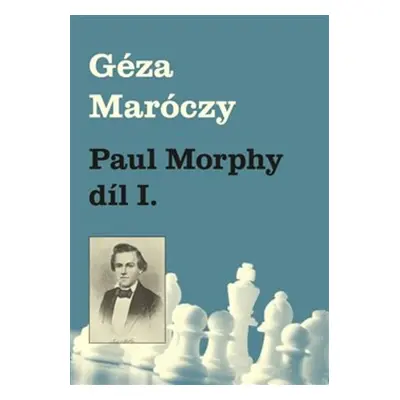 Paul Morphy díl I. - Géza Maróczy