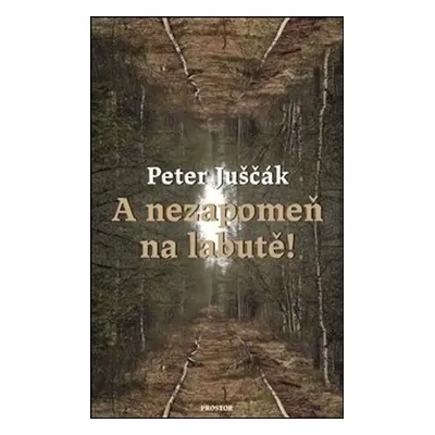 A nezapomeň na labutě! - Peter Juščák