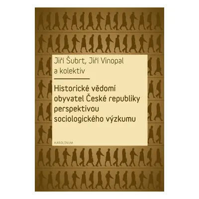 Historické vědomí obyvatel České republiky perspektivou sociologického výzkumu - Jiří Vinopal