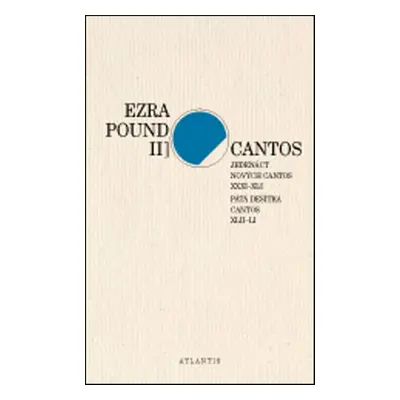 Cantos Jedenáct nových Cantos XXXI-XLI. Pátá desítka Cantos XLII-LI - Ezra Pound