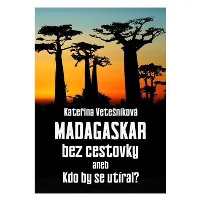 Madagaskar bez cestovky - Kateřina Vetešníková