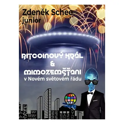 Bitcoinový král a mimozemšťani v Novém světovém řádu (NWO) - Zdeněk Schee