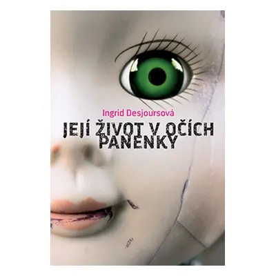 Její život v očích panenky - Ingrid Desjoursová