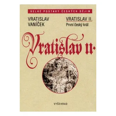 Vratislav II. / První český král - Vratislav Vaníček