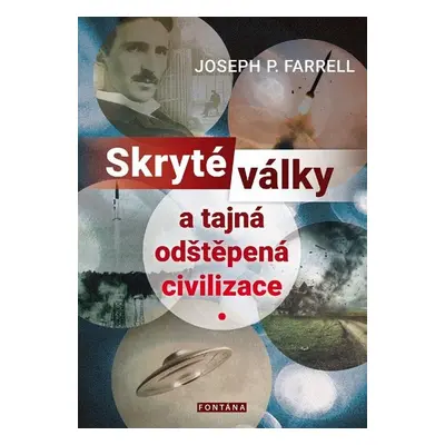 Skryté války a tajná odštěpená civilizace - Joseph P. Farrell