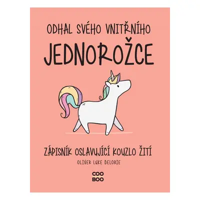 Odhal svého vnitřního jednorožce - Oliver Luke Delorie