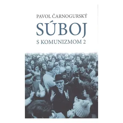 Súboj s komunizmom 2 - Paľo Čarnogurský